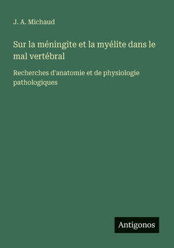 Sur la m?ningite et la my?lite dans le mal vert?bral: Recherches d'anatomie et de physiologie pathologiques