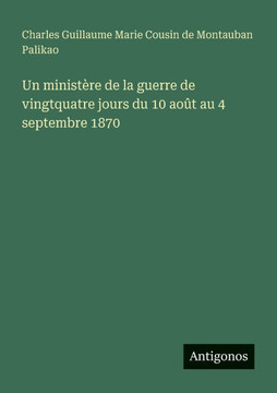 Un minist?re de la guerre de vingtquatre jours du 10 ao?t au 4 septembre 1870