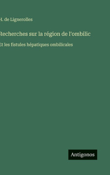 Recherches sur la r?gion de l'ombilic: Et les fistules h?patiques ombilicales