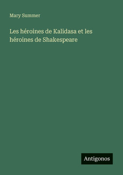 Les h?roines de Kalidasa et les h?roines de Shakespeare