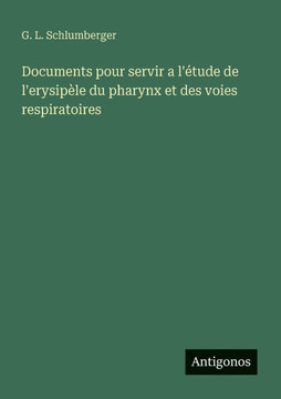 Documents pour servir a l'?tude de l'erysip?le du pharynx et des voies respiratoires