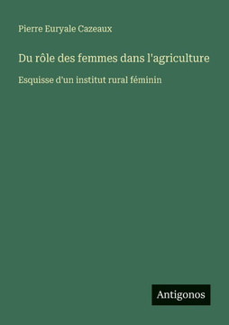 Du r?le des femmes dans l'agriculture: Esquisse d'un institut rural f?minin