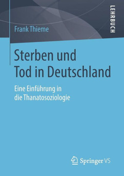 Sterben Und Tod in Deutschland: Eine Einf?hrung in Die Thanatosoziologie