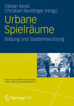 Urbane Spielr?ume: Bildung Und Stadtentwicklung Urbane Spielr?ume: Bildung Und Stadtentwicklung