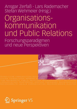 Organisationskommunikation Und Public Relations: Forschungsparadigmen Und Neue Perspektiven Organisationskommunikation Und Public Relations: Forschungsparadigmen Und Neue Perspektiven