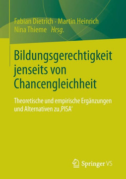 Bildungsgerechtigkeit Jenseits Von Chancengleichheit: Theoretische Und Empirische Erg?nzungen Und Alternativen Zu 'Pisa'