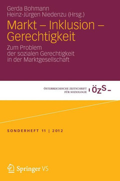 Markt - Inklusion - Gerechtigkeit: Zum Problem Der Sozialen Gerechtigkeit in Der Marktgesellschaft Markt - Inklusion - Gerechtigkeit: Zum Problem Der Sozialen Gerechtigkeit in Der Marktgesellschaft