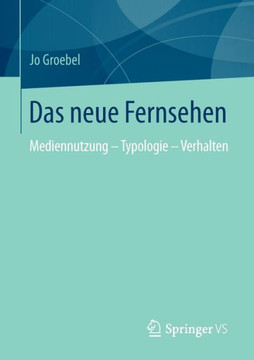 Das Neue Fernsehen: Mediennutzung - Typologie - Verhalten Das Neue Fernsehen: Mediennutzung - Typologie - Verhalten
