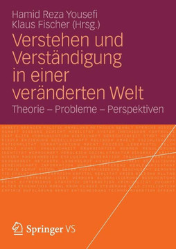 Verstehen Und Verst?ndigung in Einer Ver?nderten Welt: Theorie - Probleme - Perspektiven