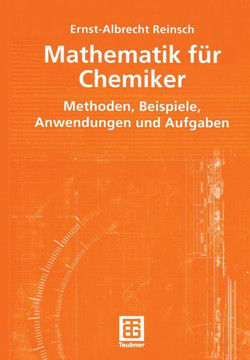 Mathematik F?r Chemiker: Methoden, Beispiele, Anwendungen Und Aufgaben Mathematik F?r Chemiker: Methoden, Beispiele, Anwendungen Und Aufgaben