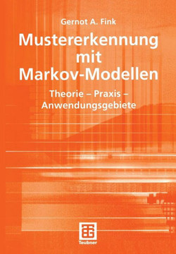 Mustererkennung Mit Markov-Modellen: Theorie -- PRAXIS -- Anwendungsgebiete
