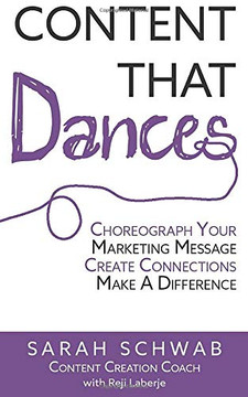Content That Dances: Choreograph Your Marketing Message - Create Connections  - Make A Difference