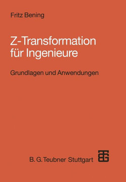 Z-Transformation F?r Ingenieure: Grundlagen Und Anwendungen in Der Elektrotechnik, Informationstechnik Und Regelungstechnik