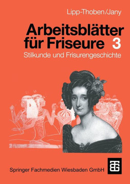 Arbeitsbl?tter F?r Friseure 3: Stilkunde Und Frisurengeschichte