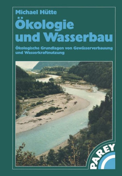 ?kologie Und Wasserbau: ?kologische Grundlagen Von Gew?sserverbauung Und Wasserkraftnutzung