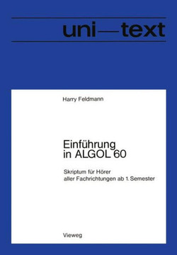 Einf?hrung in ALGOL 60: Skriptum F?r H?rer Aller Fachrichtungen AB 1. Semester