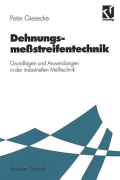 Dehnungsme?streifentechnik: Grundlagen Und Anwendungen in Der Industriellen Me?technik