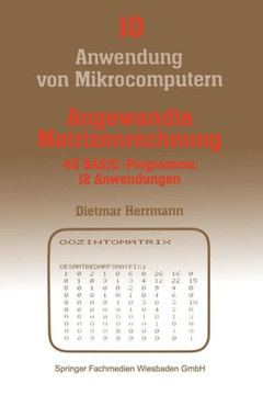 Angewandte Matrizenrechnung: 40 Basic-Programme 12 Anwendungen
