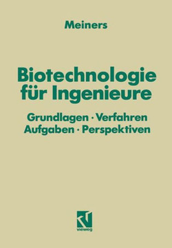Biotechnologie F?r Ingenieure: Grundlagen - Verfahren Aufgaben - Perspektiven