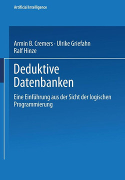 Deduktive Datenbanken: Eine Einf?hrung Aus Der Sicht Der Logischen Programmierung