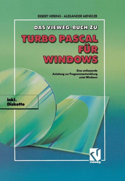 Das Vieweg Buch Zu Turbo Pascal F?r Windows: Eine Umfassende Anleitung Zur Programmentwicklung Unter Windows