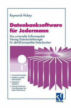 Datenbanksoftware F?r Jedermann: Das Universelle Softwarepaket Vieweg Datenbankmanager F?r Xbase-Kompatible Datenbanken