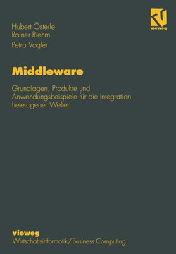 Middleware: Grundlagen, Produkte Und Anwendungsbeispiele F?r Die Integration Heterogener Welten