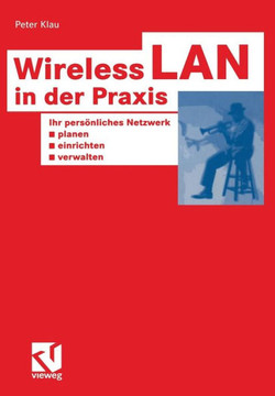 Wireless LAN in Der PRAXIS: Ihr Pers?nliches Netzwerk Planen, Einrichten Und Verwalten Wireless LAN in Der PRAXIS: Ihr Pers?nliches Netzwerk Planen, Einrichten Und Verwalten