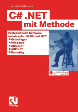 C# .Net Mit Methode: Professionelle Software Entwickeln Mit C# Und .Net: Grundlagen, Windows, Ado.Net, ASP.NET Und Remoting