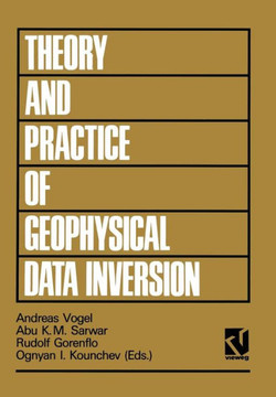 Theory and Practice of Geophysical Data Inversion: Proceedings of the 8th International Mathematical Geophysics Seminar on Model Optimization in Explo