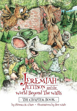 Jeremiah Jettison And The World Beyond The Walls (The Chapter Book)