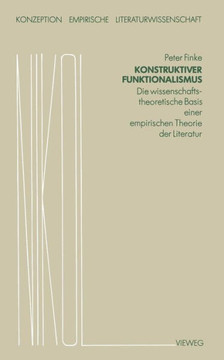 Konstruktiver Funktionalismus: Die Wissenschaftstheoretische Basis Einer Empirischen Theorie Der Literatur