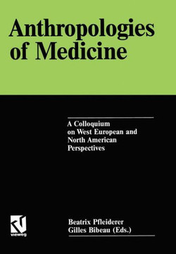 Anthropologies of Medicine: A Colloquium on West European and North American Perspectives