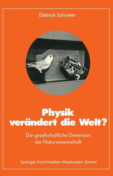 Physik Ver?ndert Die Welt?: Die Gesellschaftliche Dimension Der Naturwissenschaft