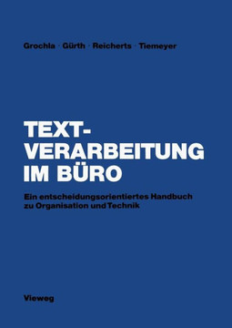 Textverarbeitung Im B?ro: Ein Entscheidungsorientiertes Handbuch Zu Organisation Und Technik