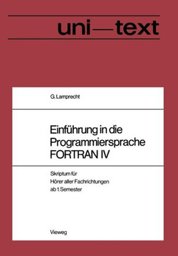 Einf?hrung in Die Programmiersprache FORTRAN IV: Anleitung Zum Selbststudium Skriptum F?r H?rer Aller Fachrichtungen AB 1. Semester