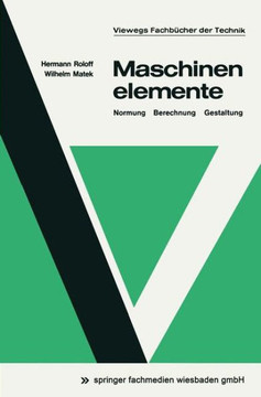 Maschinenelemente: Normung, Berechnung, Gestaltung Maschinenelemente: Normung, Berechnung, Gestaltung