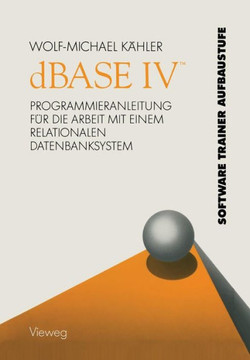 dBASE IV (Tm): Programmieranleitung F?r Die Arbeit Mit Einem Relationalen Datenbanksystem