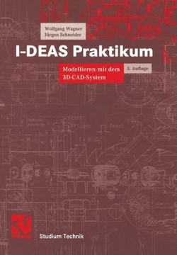 I-Deas Praktikum: Modellieren Mit Dem 3d-Cad-System I-Deas Master Series
