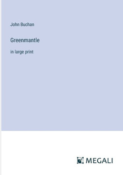Greenmantle: in large print Greenmantle: in large print