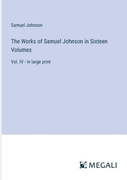 The Works of Samuel Johnson in Sixteen Volumes: Vol. IV - in large print