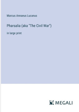 Pharsalia (aka ""The Civil War""): in large print