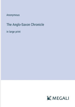 The Anglo-Saxon Chronicle: in large print