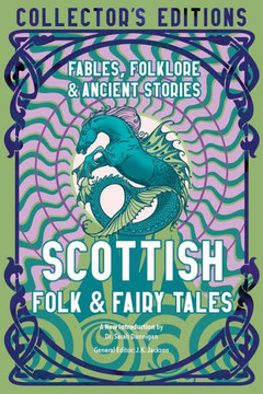 Scottish Folk & Fairy Tales: Ancient Wisdom, Fables & Folkore (Flame Tree Collector's Editions)