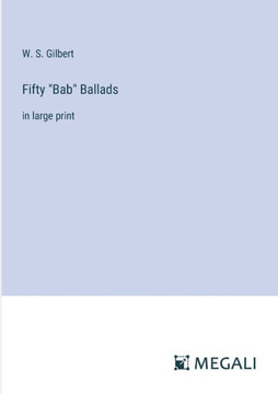 Fifty ""Bab"" Ballads: in large print