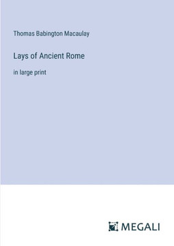 Lays of Ancient Rome: in large print
