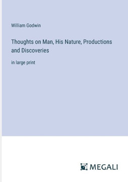 Thoughts on Man, His Nature, Productions and Discoveries: in large print