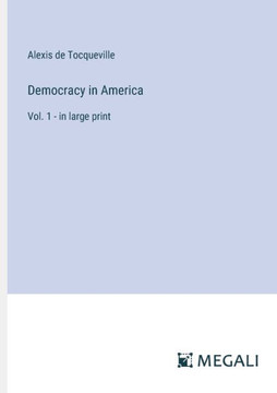 Democracy in America: Vol. 1 - in large print Democracy in America: Vol. 1 - in large print