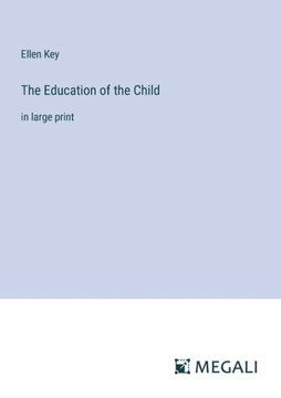 The Education of the Child: in large print