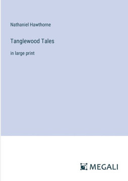 Tanglewood Tales: in large print
